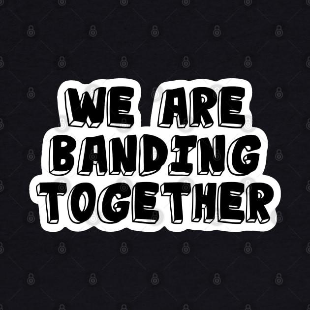 Band Quote Banding Together by coloringiship